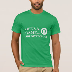 Life’s a Game...Just Don’t Scratch Billiard Balls T-Shirt