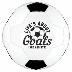 Life’s About Goals And Assists Soccer Ball