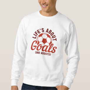 Life’s About Goals And Assists Sweatshirt