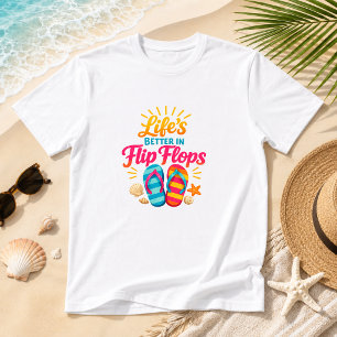 Life’s Better in Flip Flops Summer Humour  T-Shirt
