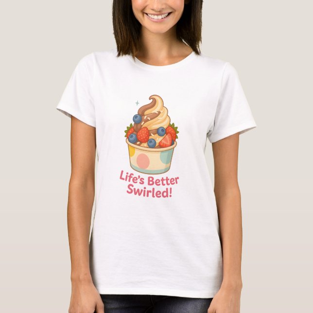 Life’s Better Swirled T-Shirt (Front)