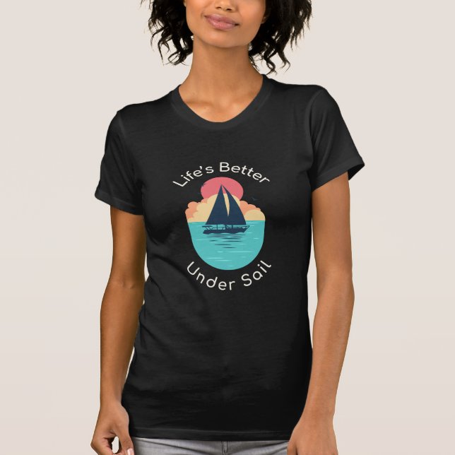 Life’s Better Under Sail T-Shirt (Front)