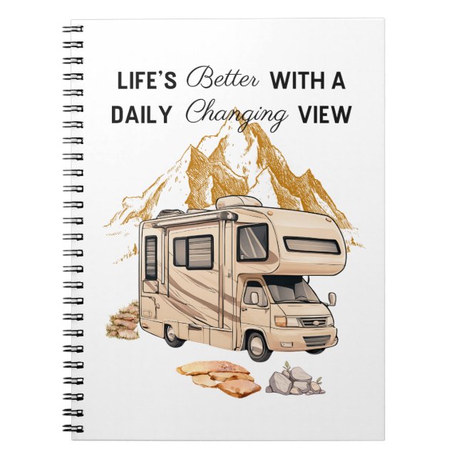 Life’s Better With A Daily Changing View  Notebook (Front)