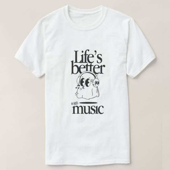 "Life’s Better with Music" T-Shirt (Design Front)