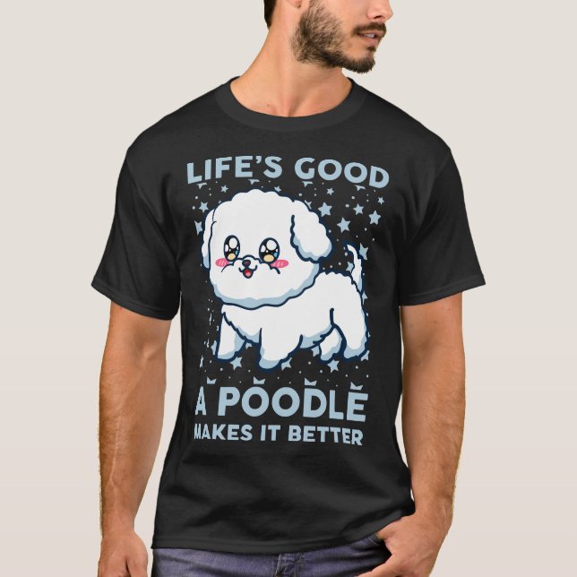 Life S Good A Poodle Makes It Better T-Shirt (Front)
