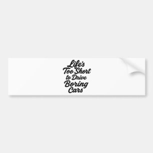 Life’s Too Short to Drive Boring Cars – Sports Car Bumper Sticker