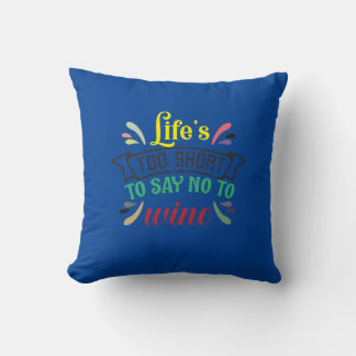 Life’s too short to say NO to Wine. Cushion