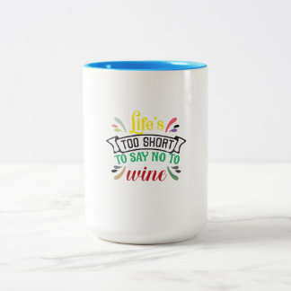 Life’s too short to say NO to Wine. Two-Tone Coffee Mug