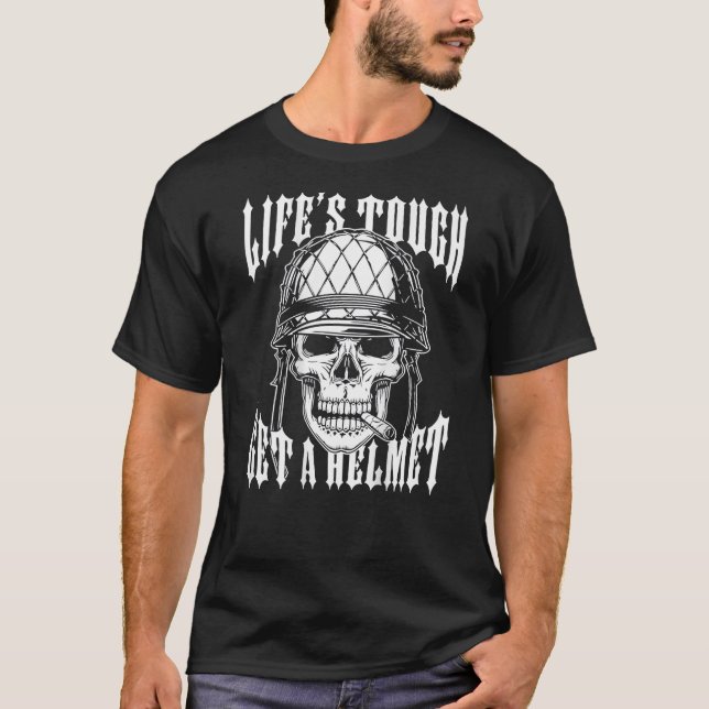Life s Tough Get A Helmet Skull on back  T-Shirt (Front)