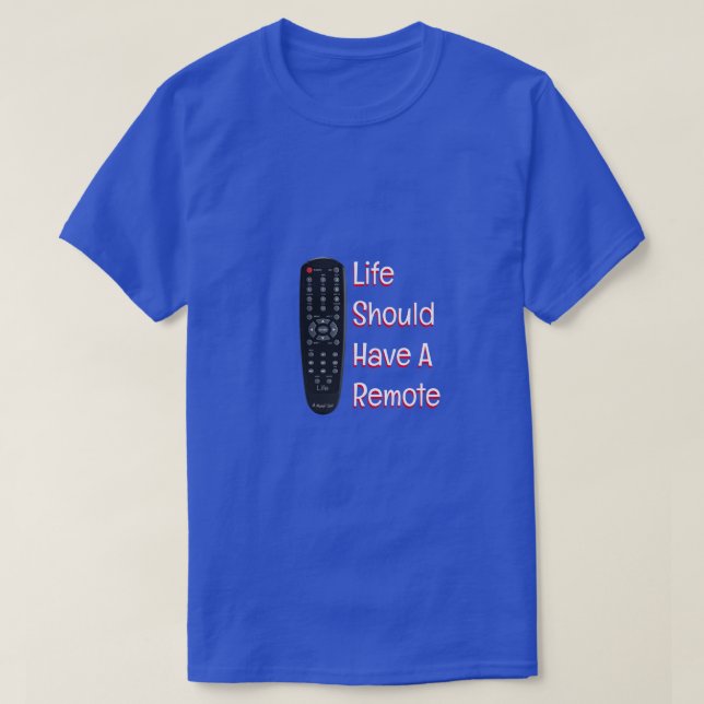 Life Should Have A Remote - A MisterP Shirt (Design Front)