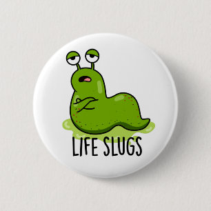 Life Slugs Funny Animal Pun  6 Cm Round Badge