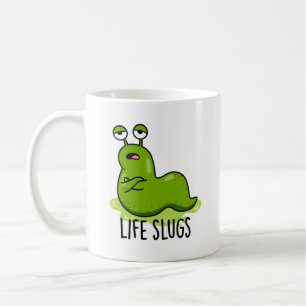 Life Slugs Funny Animal Pun Coffee Mug