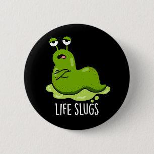 Life Slugs Funny Animal Pun Dark BG 6 Cm Round Badge