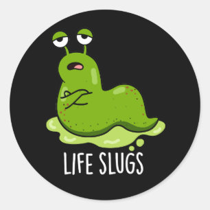 Life Slugs Funny Animal Pun Dark BG Classic Round Sticker