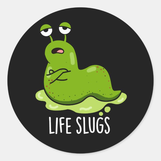 Life Slugs Funny Animal Pun Dark BG Classic Round Sticker (Front)