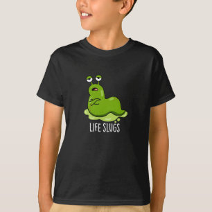 Life Slugs Funny Animal Pun Dark BG T-Shirt