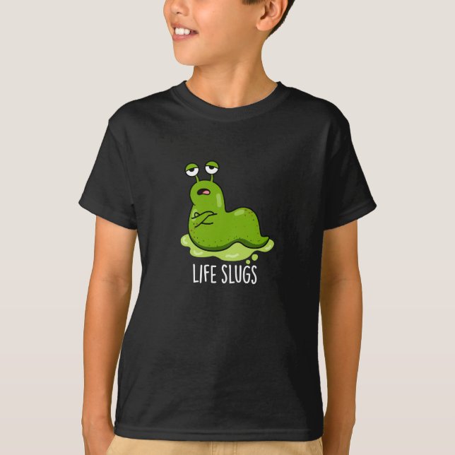 Life Slugs Funny Animal Pun Dark BG T-Shirt (Front)