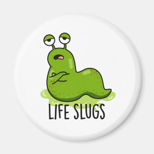Life Slugs Funny Animal Pun  Magnet