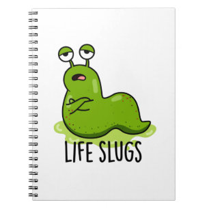Life Slugs Funny Animal Pun Notebook