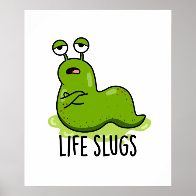 Life Slugs Funny Animal Pun  Poster (Front)