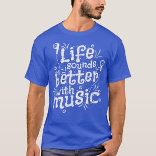 Life Sounds Better With Music T-Shirt