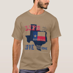 Life Takes You to Unexpected Places Texas T-Shirt