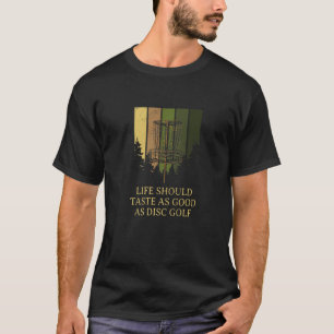Life Tastes Good As Disc Golf Positivity Golfer   T-Shirt
