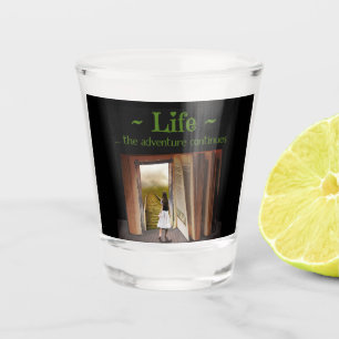 Life, the adventure continues shot glass