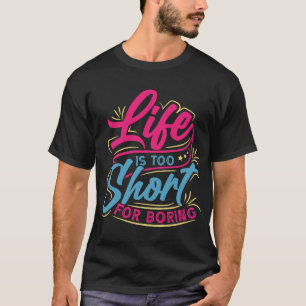 Life Too Short Fun  T-Shirt