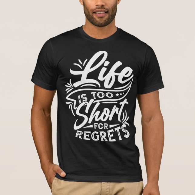 Life Too Short No Regrets T-Shirt (Front)