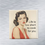 Life too Short to cook Funny Retro 50s Saying Magnet<br><div class="desc">This design was created though digital art. It may be personalised in the area provide or customising by choosing the click to customise further option and changing the name, initials or words. You may also change the text colour and style or delete the text for an image only design. Contact...</div>