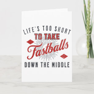 Life Too Short To Take Fast Down The Middle Sell Card