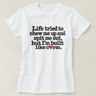 Life Tried to Chew Me Up But I'm Built Like Corn T-Shirt