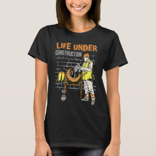 Life under construction T-Shirt