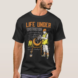Life Under Construction Worker Men Pun Sarcastic T-Shirt