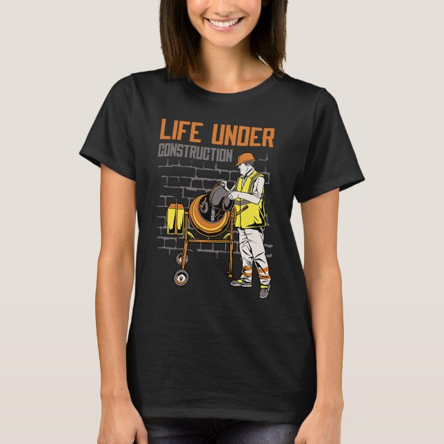 Life Under Construction Worker Men   Pun Sarcastic T-Shirt (Front)
