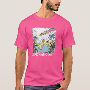Life Was Good Dinosaur Vintage 90s Dinosaur Funny T-Shirt