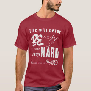 life will never be easy T-Shirt