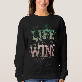 Life Wins Pro Life Choose Life Conservative Pro Li Sweatshirt
