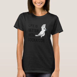 Life With Cockatoos Cute Parakeet Exotic Animal T-Shirt