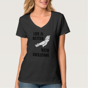 Life With Cockatoos Ironic Quote Parrot Cockatiel T-Shirt