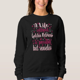 Life with dog love best friend dog breed Golden Re Sweatshirt