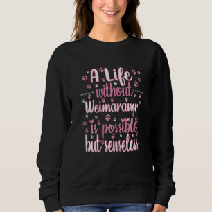 Life with dog love best friend dog breed Weimarane Sweatshirt