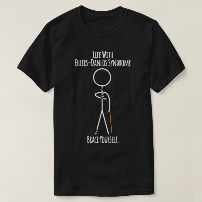 Life With Ehlers Danlos Syndrome Brace Yourself T-Shirt (Design Front)