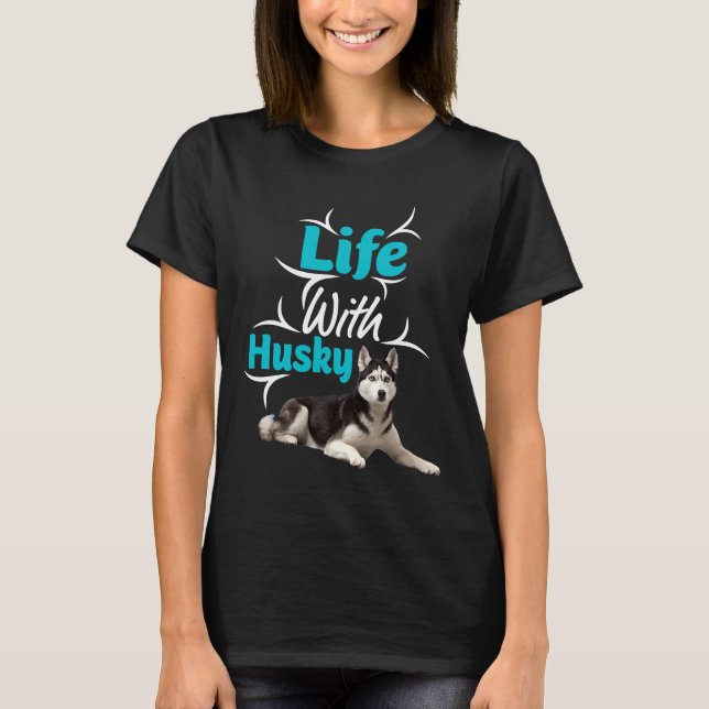 Life With Husky T-Shirt (Front)