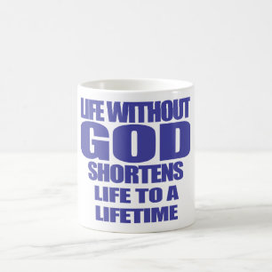 life with out God shortens life to a lifetime Truc Coffee Mug