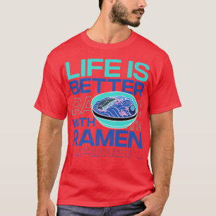 Life With Ramen Noodles Food Culture Japan 805 T-Shirt
