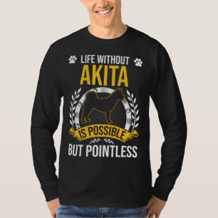 Life Without Akita Is Pointless Dog T-Shirt