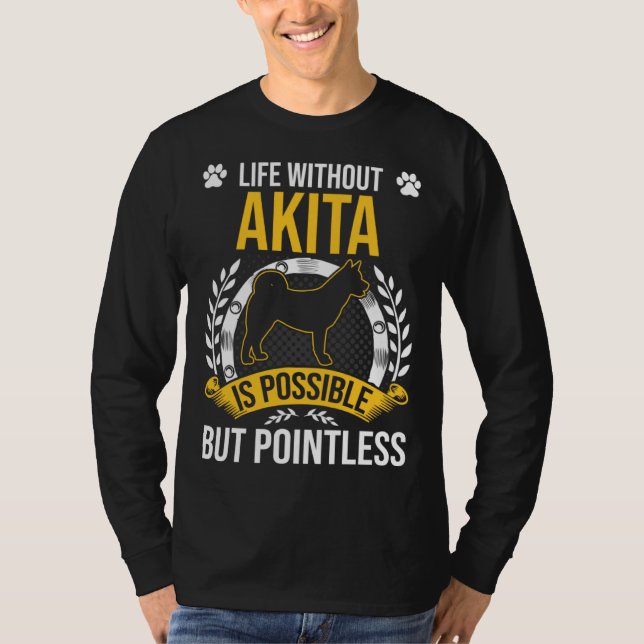 Life Without Akita Is Pointless Dog T-Shirt (Front)