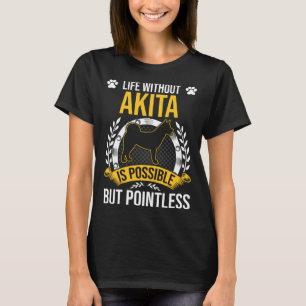 Life Without Akita Is Pointless Dog T-Shirt